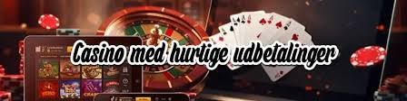 Casino med Hurtig Udbetaling Alt, Du Skal Vide